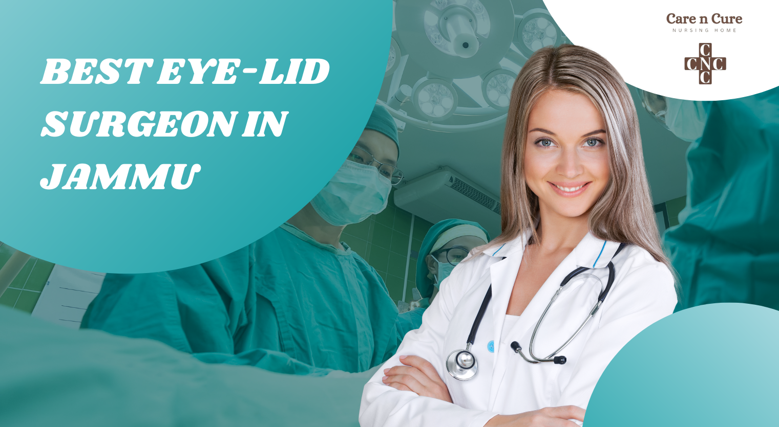 Who is the Best Eye-Lid Surgeon in Jammu, Care N Cure Nursing Home Hospital, Best Hospital in Jammu